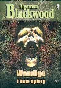 

Wendigo i inne upiory Blackwood Algernon