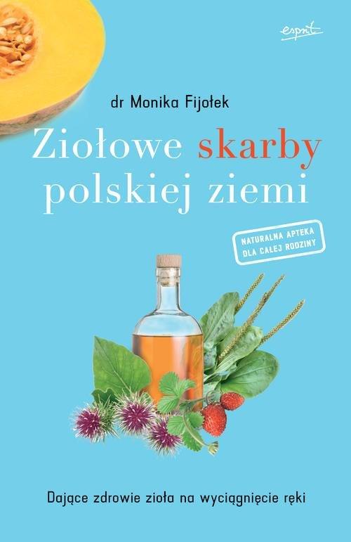 

Ziołowe skarby polskiej ziemi Monika Fijołek