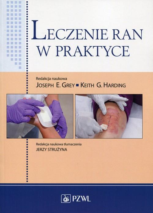 

Leczenie ran w praktyce Grey Joseph E., Harding Ke