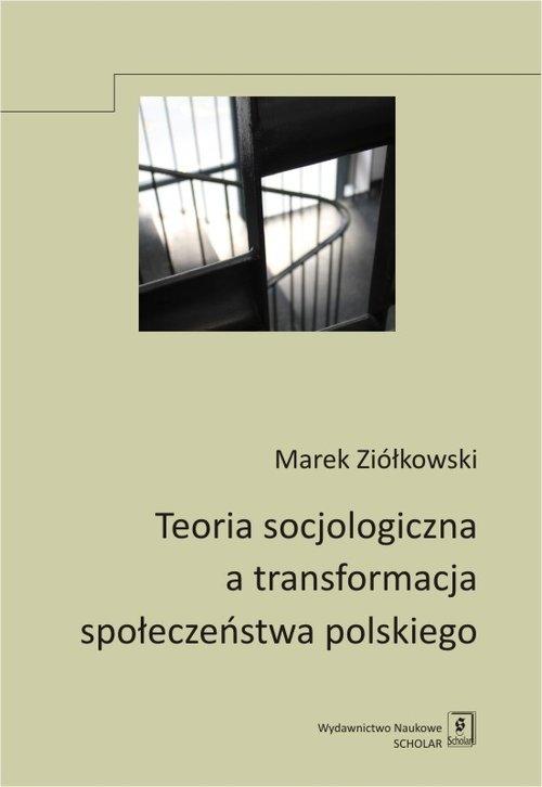 

Teoria socjologiczna a transformacja Ziółkowski