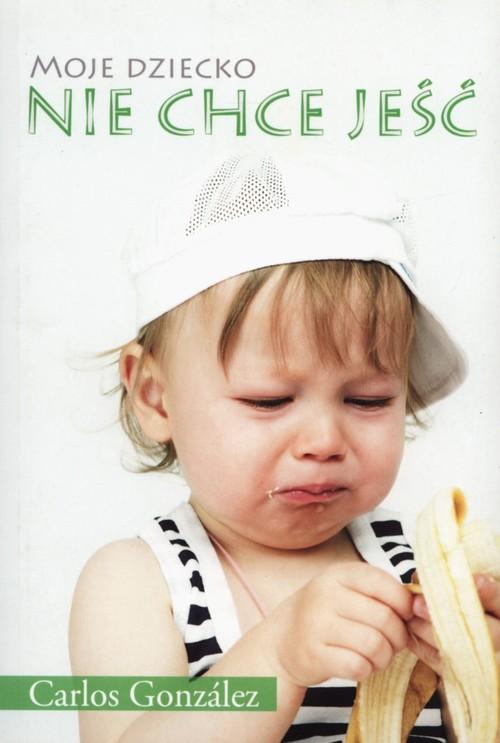 

Moje dziecko nie chce jeść Carlos Gonzlez