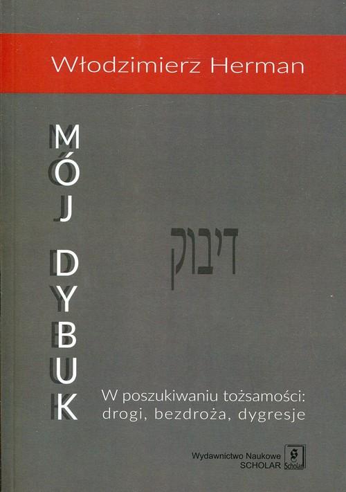 

Mój Dybuk W poszukiwaniu tożsamości: drogi, bezdro