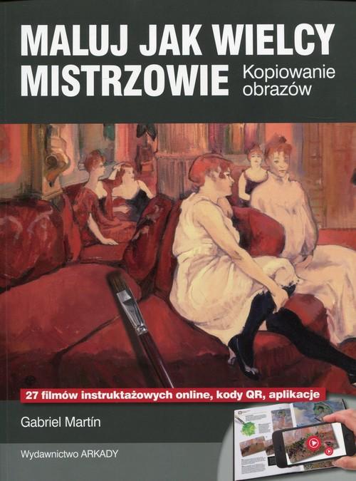 

Maluj jak wielcy mistrzowie Gabriel Martin