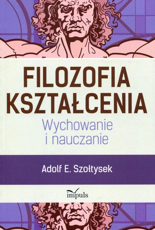 

Filozofia kształcenia Wychowanie i nauczanie Adolf