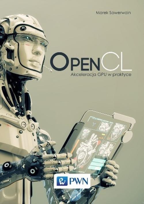 

OpenCL Akceleracja Gpu w praktyce Sawerwain Marek