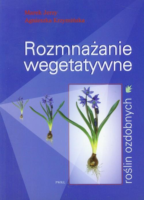 Rozmnażanie Wegetatywne Roślin ROZMNAŻANIE WEGETATYWNE ROŚLIN OZDOBNYCH JERZY.. - 29,29 zł - Allegro