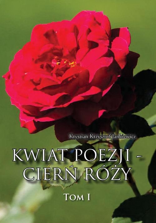 

Kwiat poezji - cierń róży Krystian Krzysztof Janki