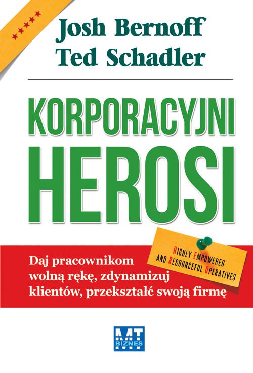 

Korporacyjni Herosi Josh Bernoff, Ted Schadler