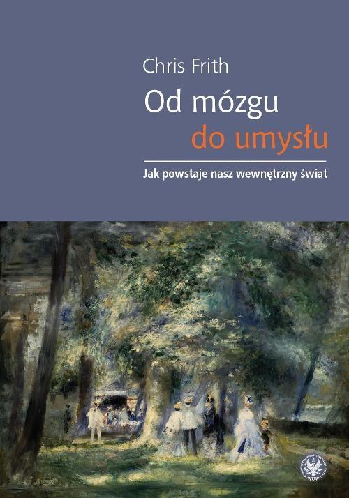 

Od mózgu do umysłu Jak powstaje nasz... Frith