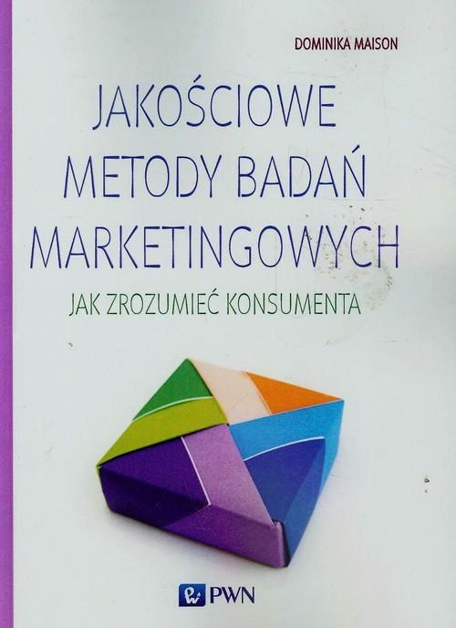 

Jakościowe metody badań marketingowych. Jak zrozum