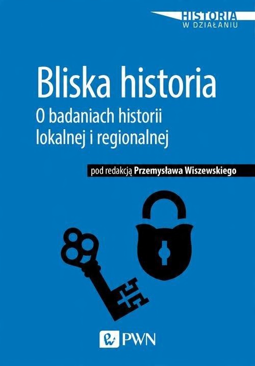 

Bliska historia. O badaniach historii lokalnej i r