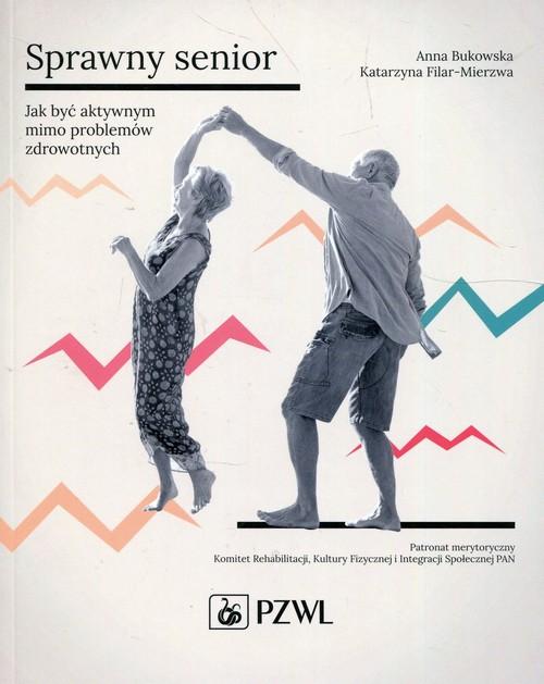 

Sprawny senior Jak być aktywnym mimo problemów zdr