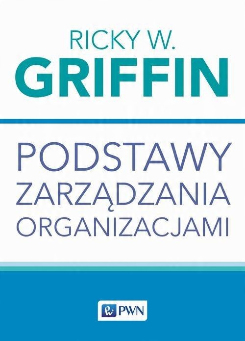 

Podstawy zarządzania organizacjami Ricky W. Griffi