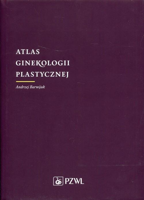 

Atlas ginekologii plastycznej Andrzej Barwijuk