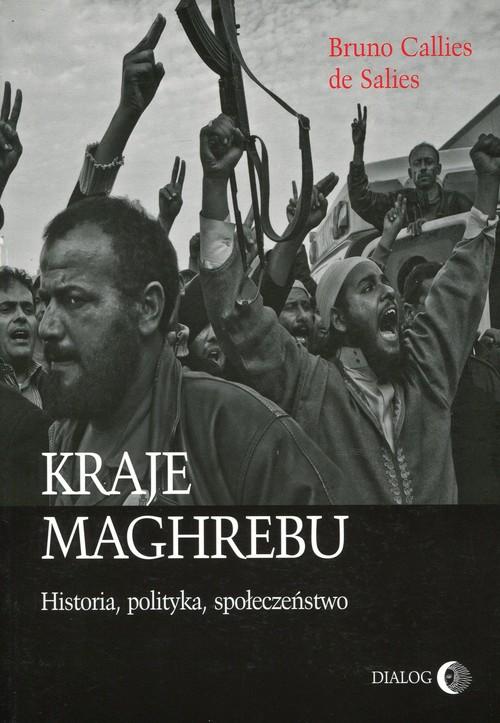 

Kraje Maghrebu Historia, polityka, społeczeństwo