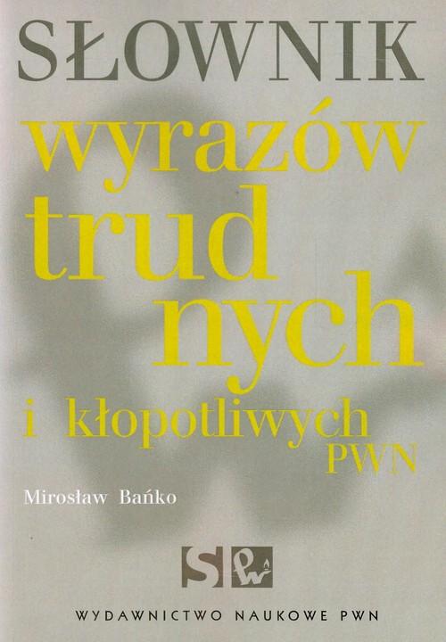 

Słownik wyrazów trudnych i kłopotliwych Pwn Bańko