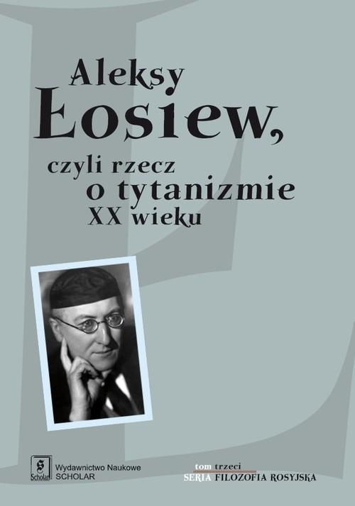 

Aleksy Łosiew czyli rzecz o tytanizmie XX wieku