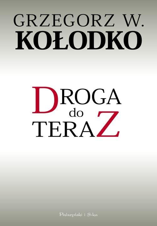 

Droga do teraz Grzegorz W. Kołodko