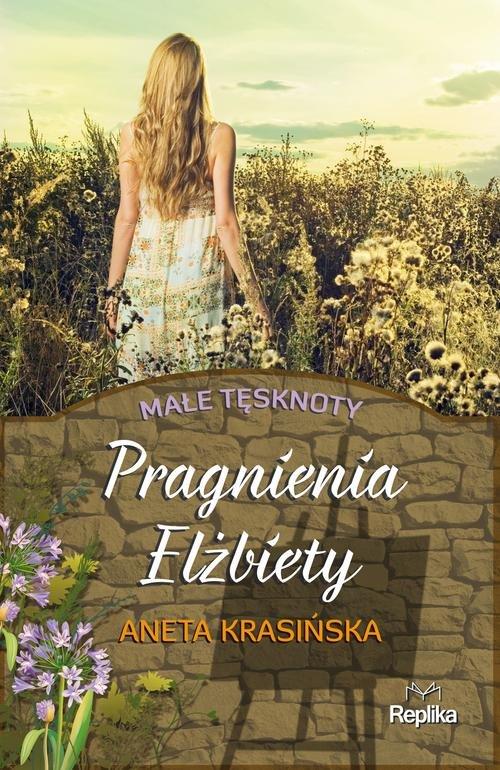 

Pragnienia Elżbiety Małe tęsknoty Aneta Krasińska