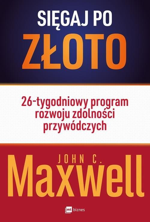

Sięgaj po złoto John C. Maxwell