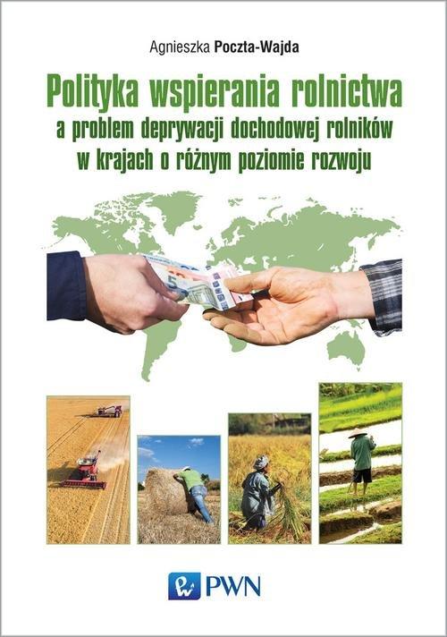 

Polityka wspierania rolnictwa A. Poczta-Wajda