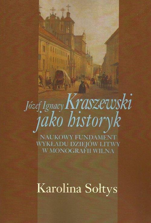 

Józef Ignacy Kraszewski jako historyk K. Sołtys