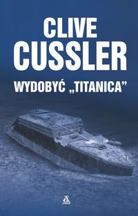 WYDOBYĆ "TITANICA" - C. Cussler twarda powystaw.