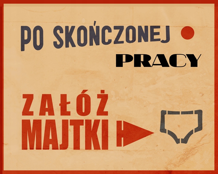 

Po skończonej pracy załóż majtki plakat 40x50 cm