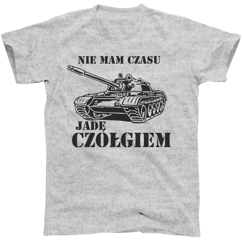 

Nie Mam Czasu Jadę Czołgiem koszulka, t-shirt