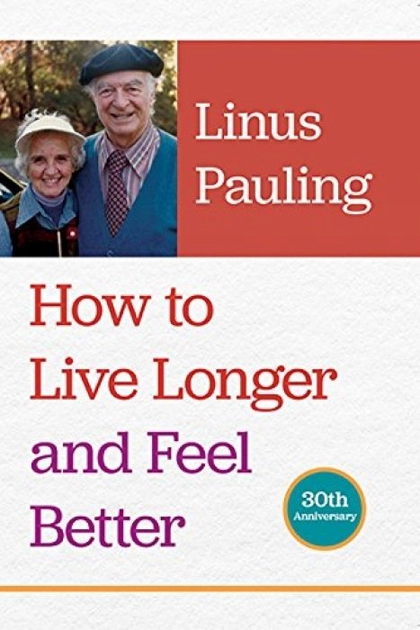 Linus Pauling How to Live Longer and Feel Better