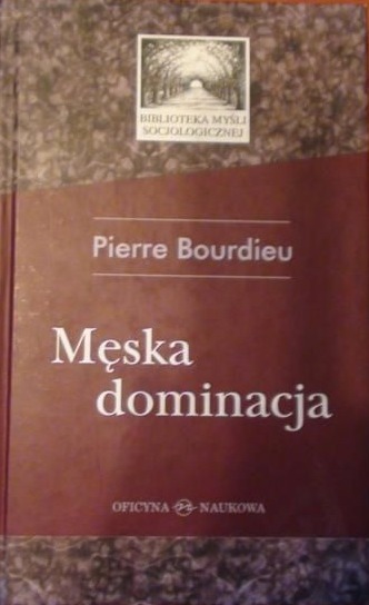 Pierre Bourdieu  - Męska dominacja