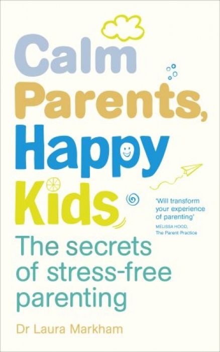 Dr. Laura Markham Calm Parents, Happy Kids The Sec