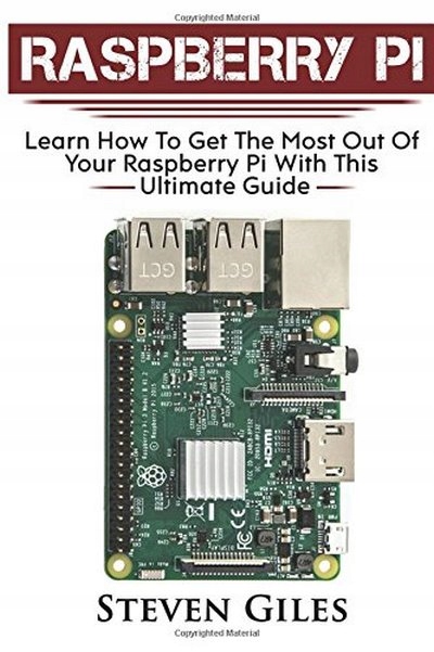 Raspberry Pi: Ultimate Guide For Rasberry Pi, User
