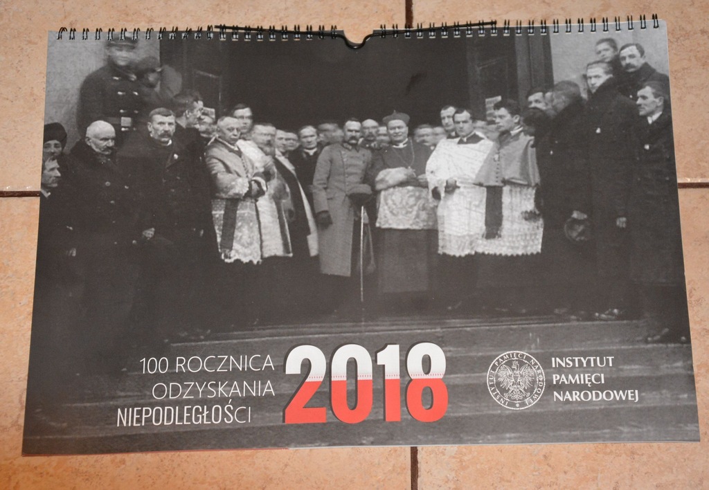 100 LAT NIEPODLEGŁOŚCI 1918 - 2018 KALENDARZ IPN