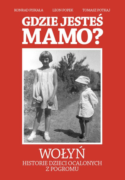 Gdzie jesteś mamo? Wołyń,historie dzieci ocalonych