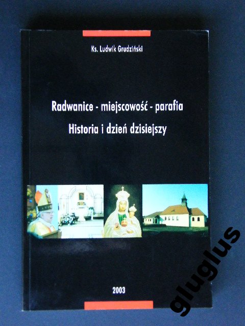 RADWANICE MIEJSCOWOŚĆ PARAFIA HISTORIA GRUDZIŃSKI