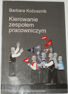KIEROWANIE ZESPOŁEM PRACOWNICZYM Barbara Kożusznik