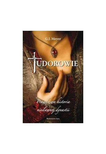 Meyer Tudorowie Prawdziwa historia niesławnej