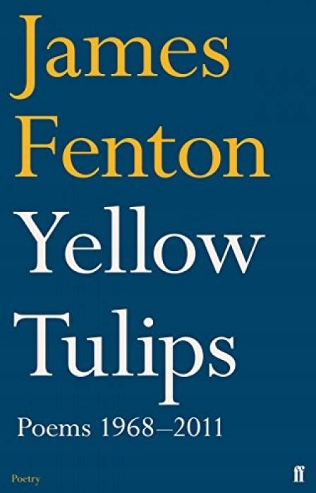 James Fenton Yellow Tulips Poems 1968-2011