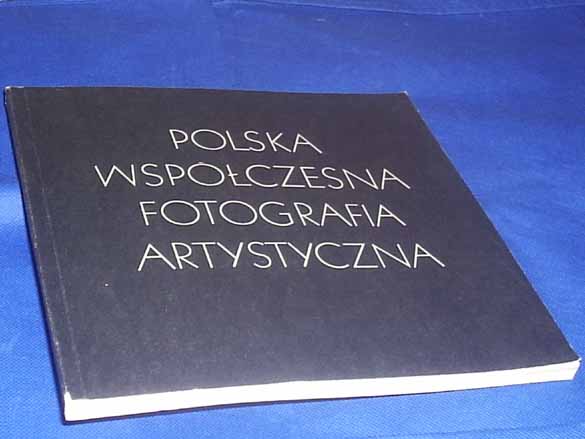 POLSKA WSPÓŁCZESNA FOTOGRAFIA ARTYSTYCZNA