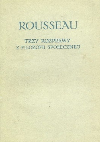 Jean Jacques Rousseau  - Trzy rozprawy z filozof