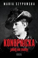 Konopnicka jakiej nie znamy Maria Szypowska