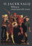 Miłujcie nieprzyjacioły wasze Jacek Salij