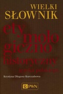 Wielki słownik etymologiczno-historyczny jęz pol