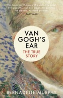 Van Gogh s Ear: The True Story Murphy Bernadette