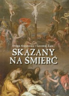 Skazany na śmierć. Droga krzyżowa i gorzkie żale