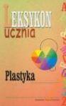 Leksykon ucznia Plastyka nowa