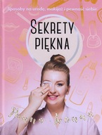 Sekrety piękna. Sposoby na urodę, makijaż i pewność siebie