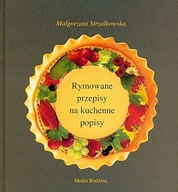Rymowane przepisy na kuchenne popisy Małgorzata Strzałkowska