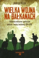 Wielka Wojna na Bałkanach. Działania militarne i polityczne ; jak nowa